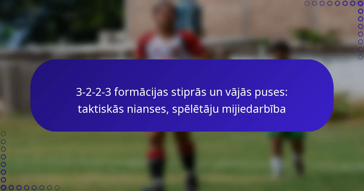 3-2-2-3 formācijas stiprās un vājās puses: taktiskās nianses, spēlētāju mijiedarbība