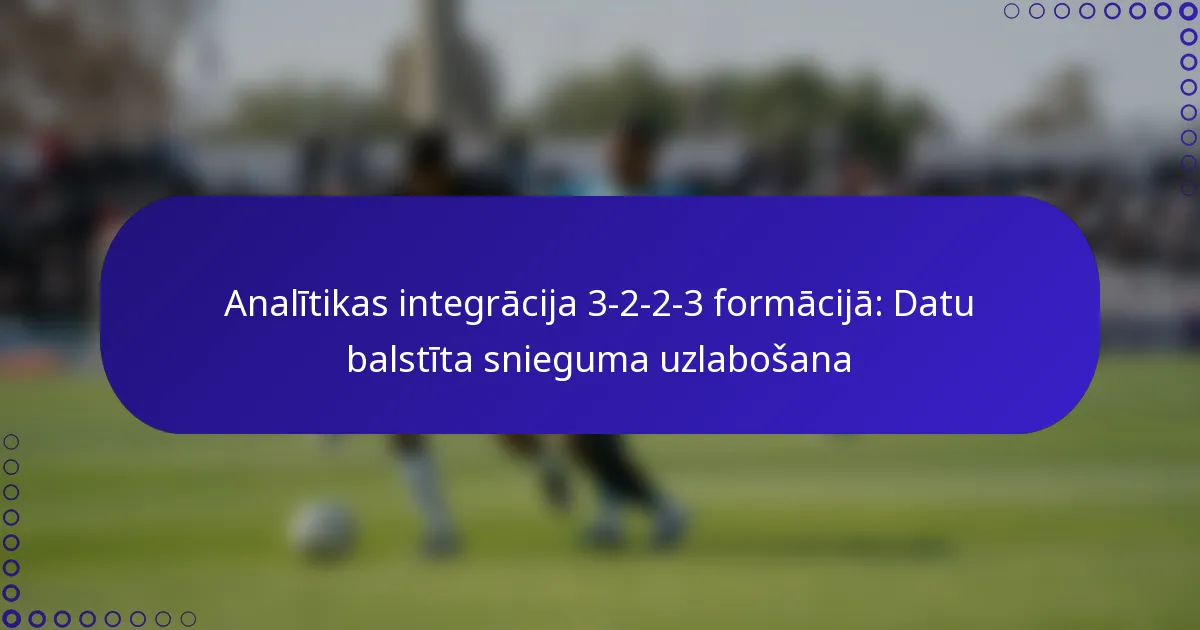 Analītikas integrācija 3-2-2-3 formācijā: Datu balstīta snieguma uzlabošana