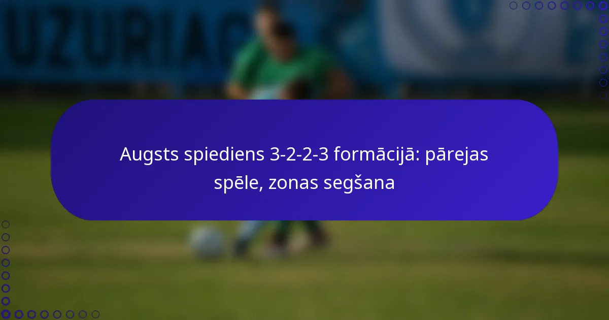 Augsts spiediens 3-2-2-3 formācijā: pārejas spēle, zonas segšana
