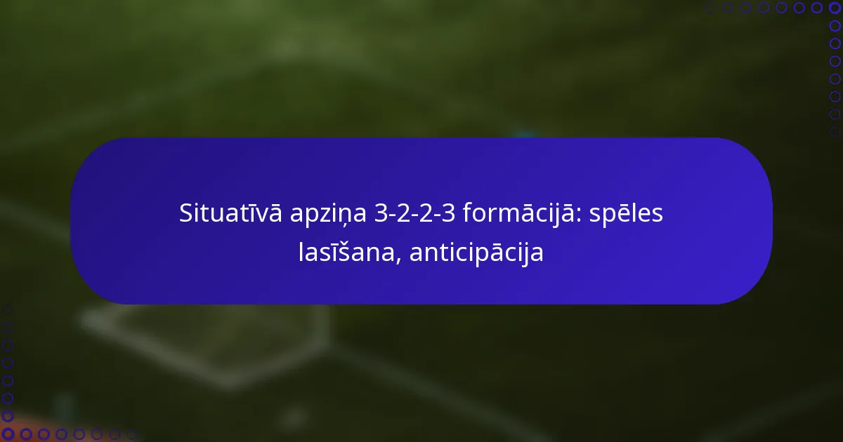 Situatīvā apziņa 3-2-2-3 formācijā: spēles lasīšana, anticipācija