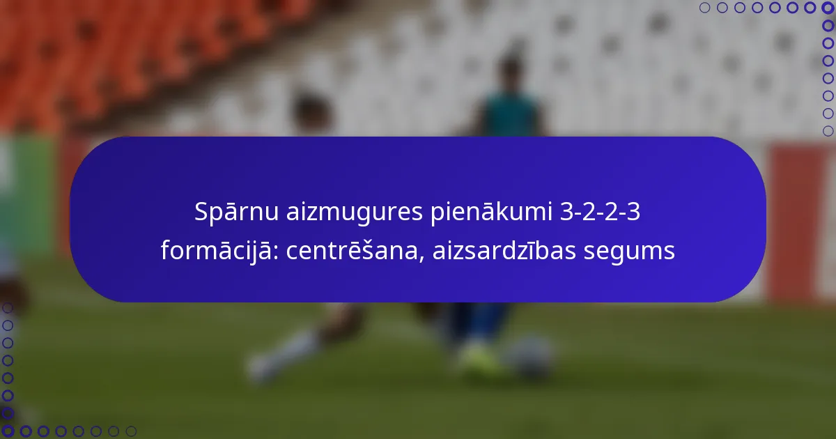 Spārnu aizmugures pienākumi 3-2-2-3 formācijā: centrēšana, aizsardzības segums
