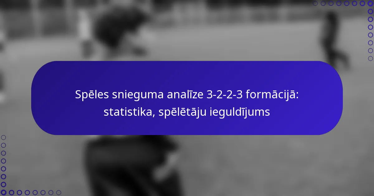 Spēles snieguma analīze 3-2-2-3 formācijā: statistika, spēlētāju ieguldījums