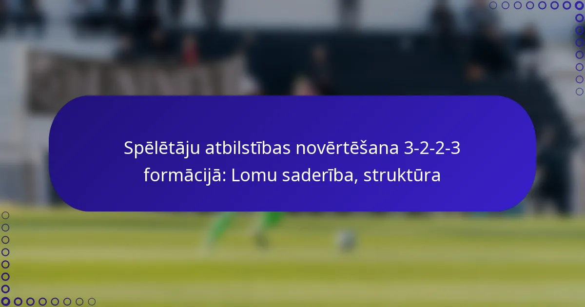 Spēlētāju atbilstības novērtēšana 3-2-2-3 formācijā: Lomu saderība, struktūra