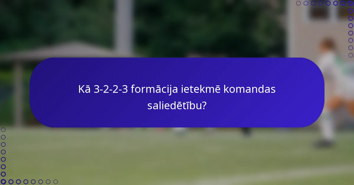 Kā 3-2-2-3 formācija ietekmē komandas saliedētību?