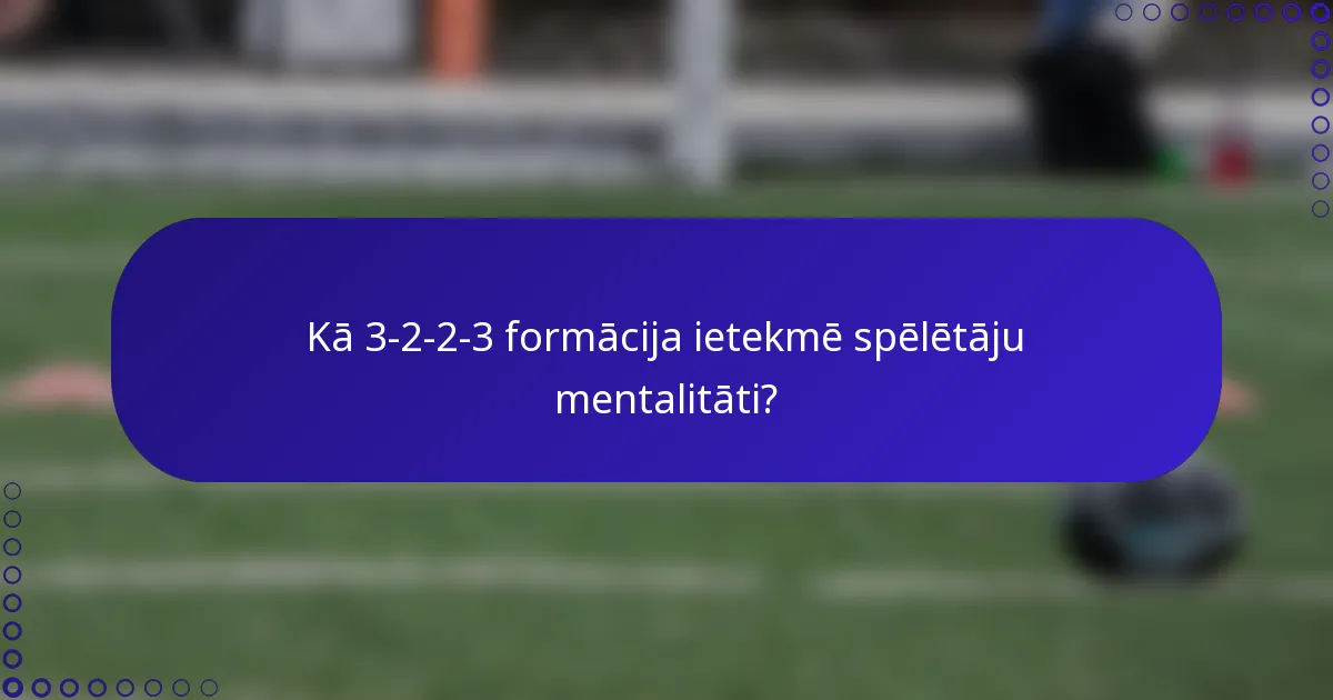Kā 3-2-2-3 formācija ietekmē spēlētāju mentalitāti?