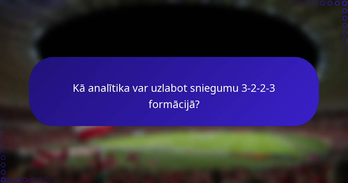 Kā analītika var uzlabot sniegumu 3-2-2-3 formācijā?