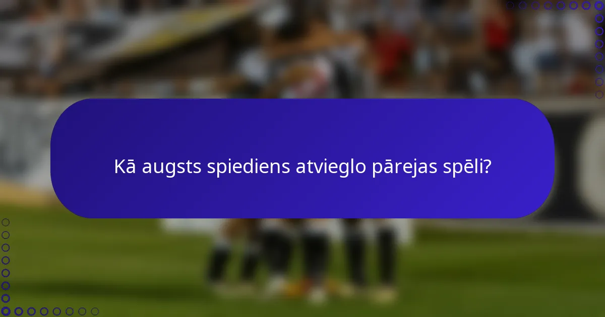 Kā augsts spiediens atvieglo pārejas spēli?