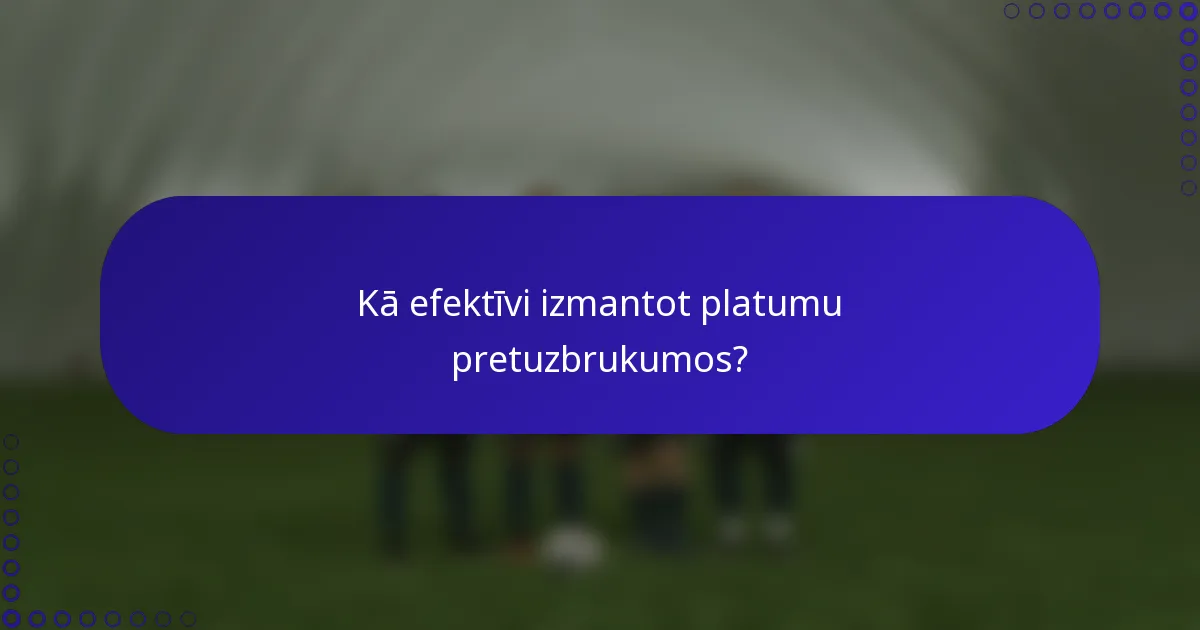 Kā efektīvi izmantot platumu pretuzbrukumos?