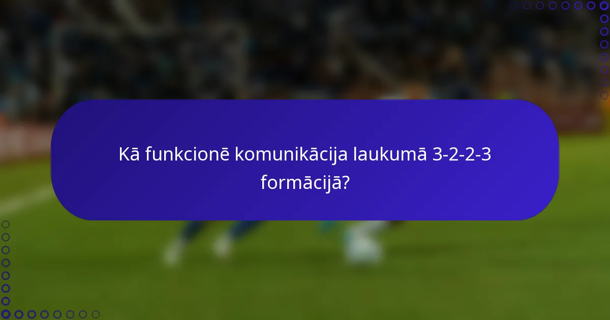 Kā funkcionē komunikācija laukumā 3-2-2-3 formācijā?