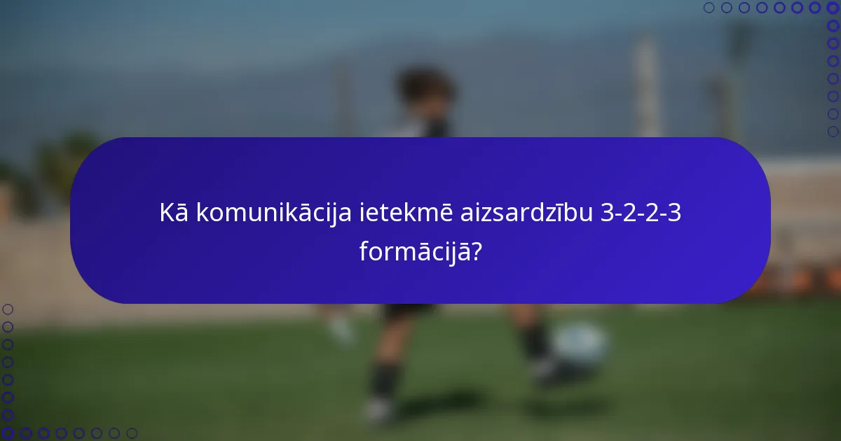 Kā komunikācija ietekmē aizsardzību 3-2-2-3 formācijā?