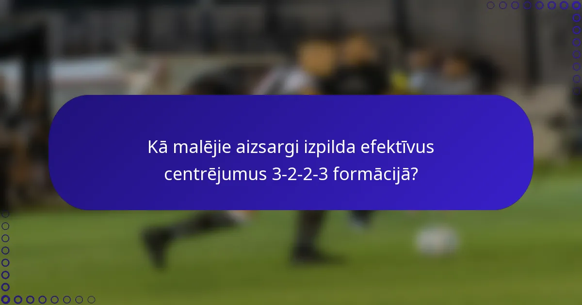 Kā malējie aizsargi izpilda efektīvus centrējumus 3-2-2-3 formācijā?