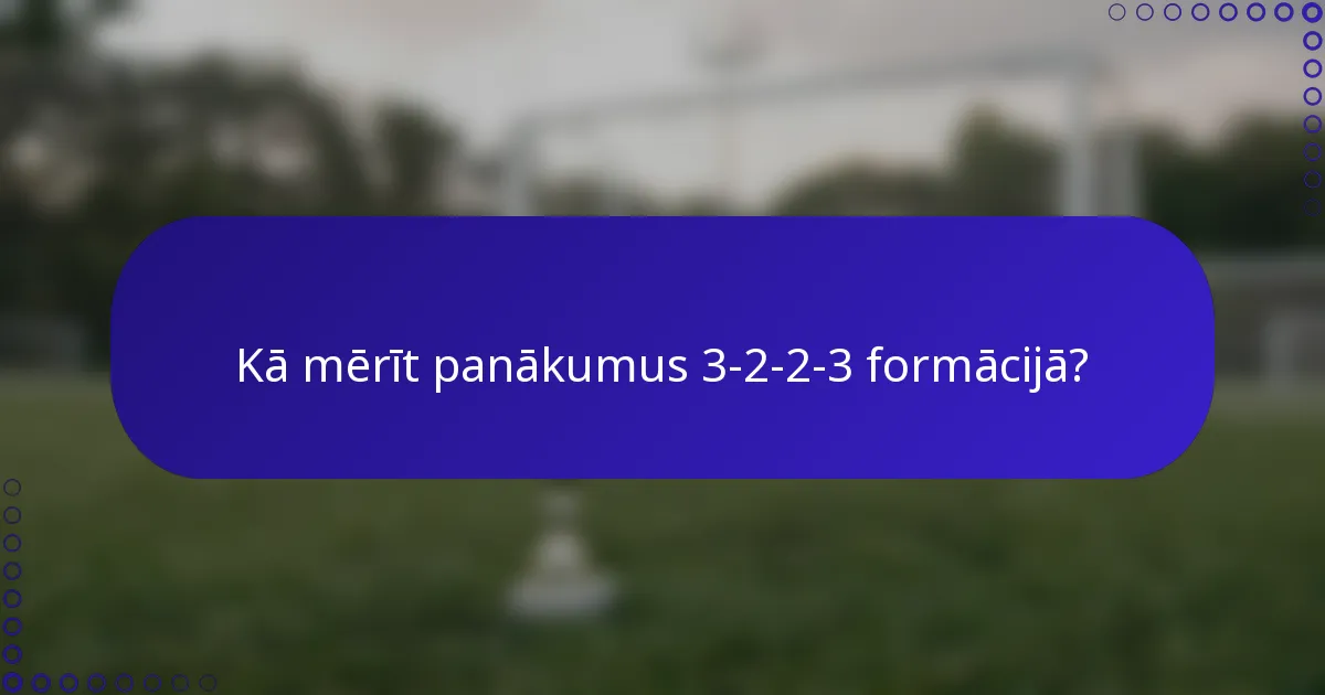 Kā mērīt panākumus 3-2-2-3 formācijā?