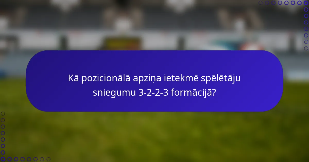 Kā pozicionālā apziņa ietekmē spēlētāju sniegumu 3-2-2-3 formācijā?