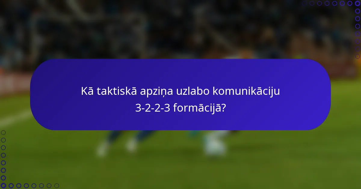Kā taktiskā apziņa uzlabo komunikāciju 3-2-2-3 formācijā?