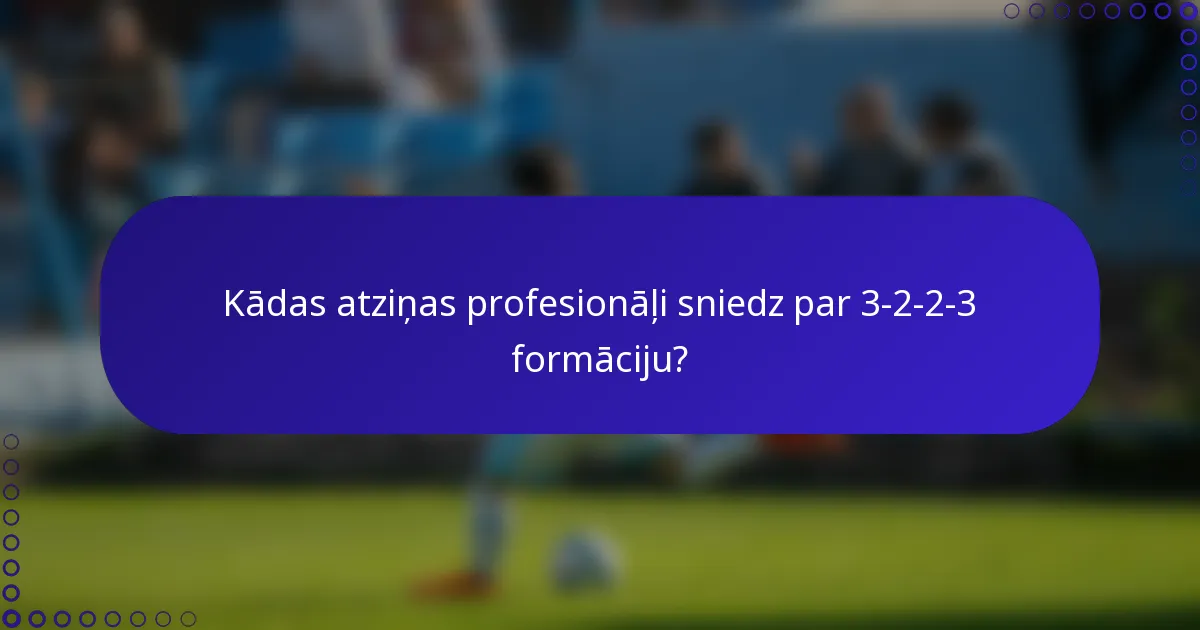 Kādas atziņas profesionāļi sniedz par 3-2-2-3 formāciju?