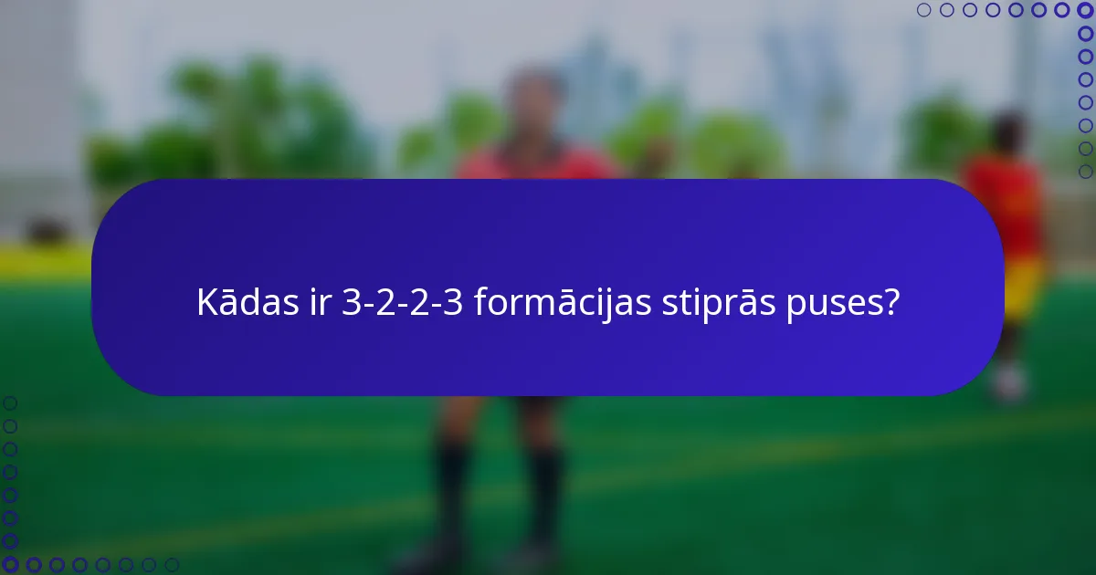 Kādas ir 3-2-2-3 formācijas stiprās puses?