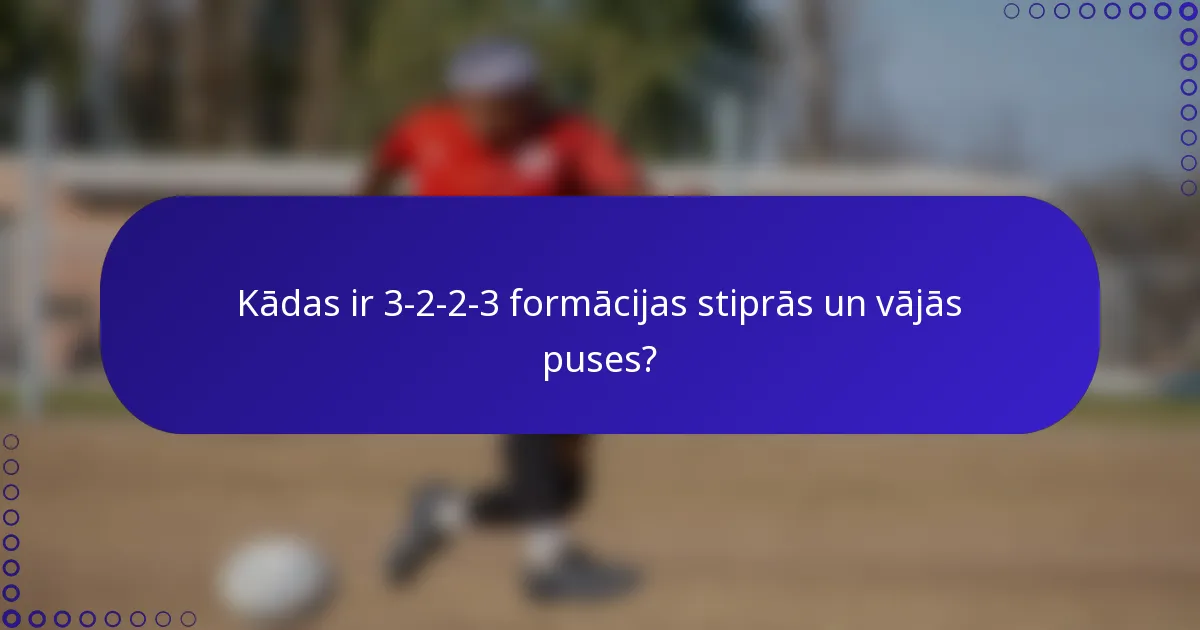 Kādas ir 3-2-2-3 formācijas stiprās un vājās puses?