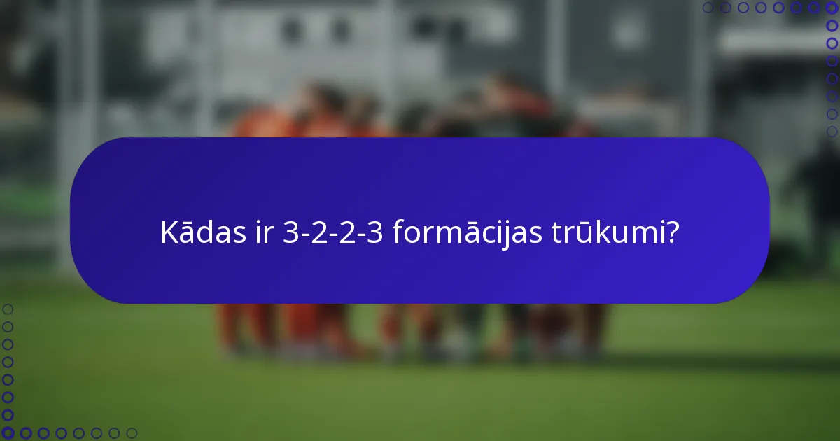 Kādas ir 3-2-2-3 formācijas trūkumi?