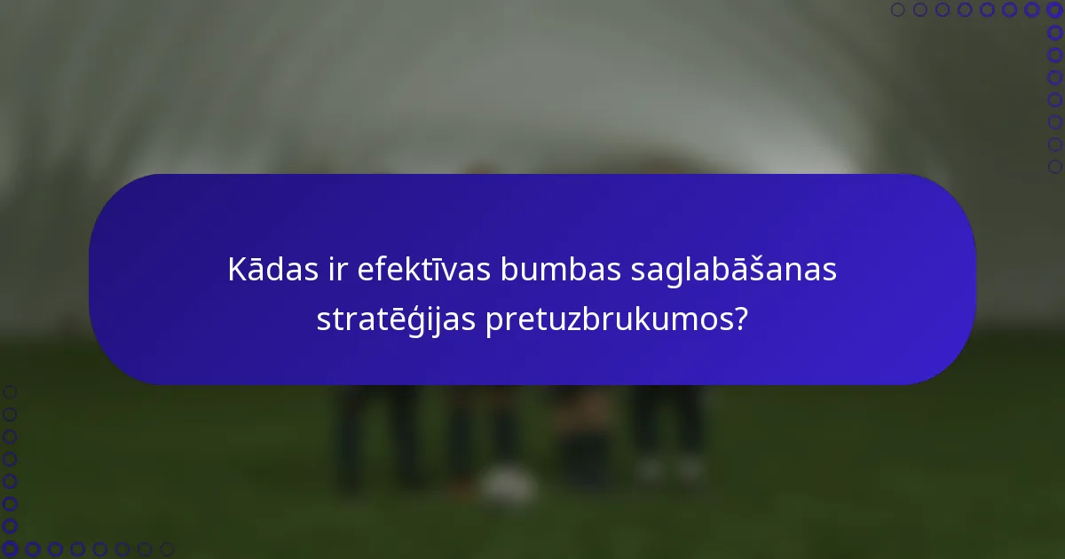 Kādas ir efektīvas bumbas saglabāšanas stratēģijas pretuzbrukumos?