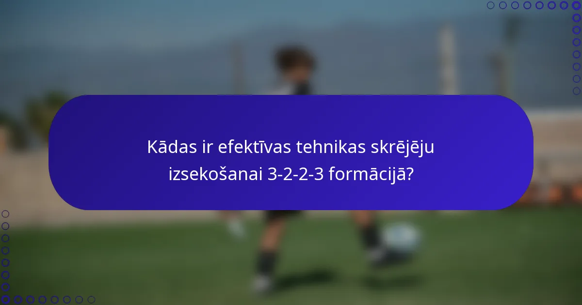 Kādas ir efektīvas tehnikas skrējēju izsekošanai 3-2-2-3 formācijā?