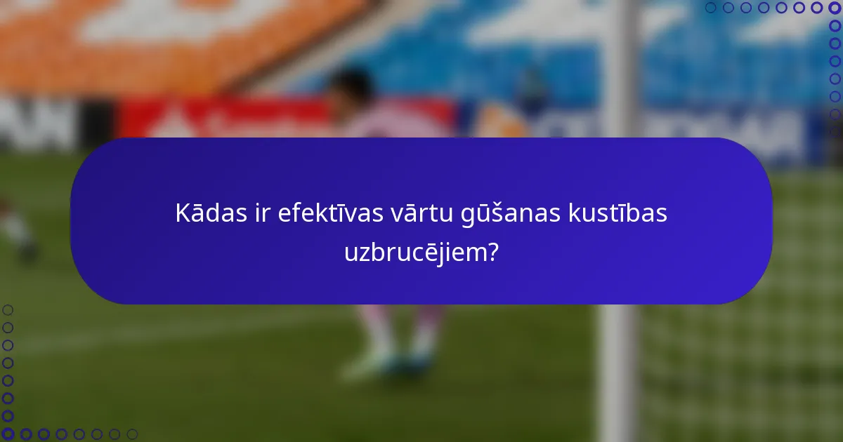 Kādas ir efektīvas vārtu gūšanas kustības uzbrucējiem?