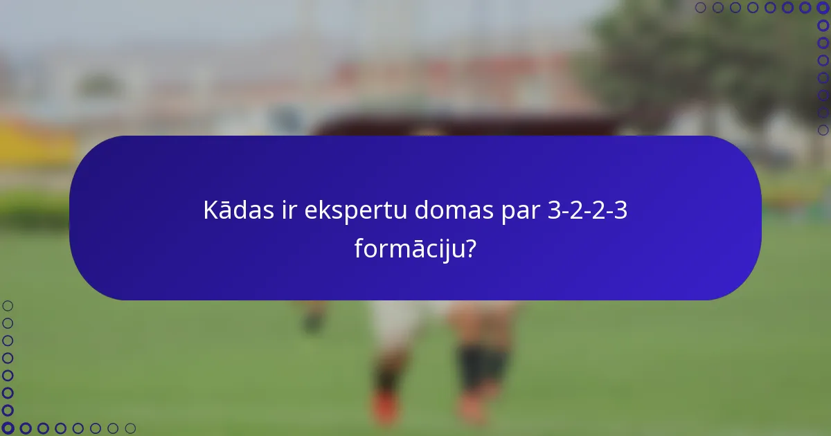 Kādas ir ekspertu domas par 3-2-2-3 formāciju?