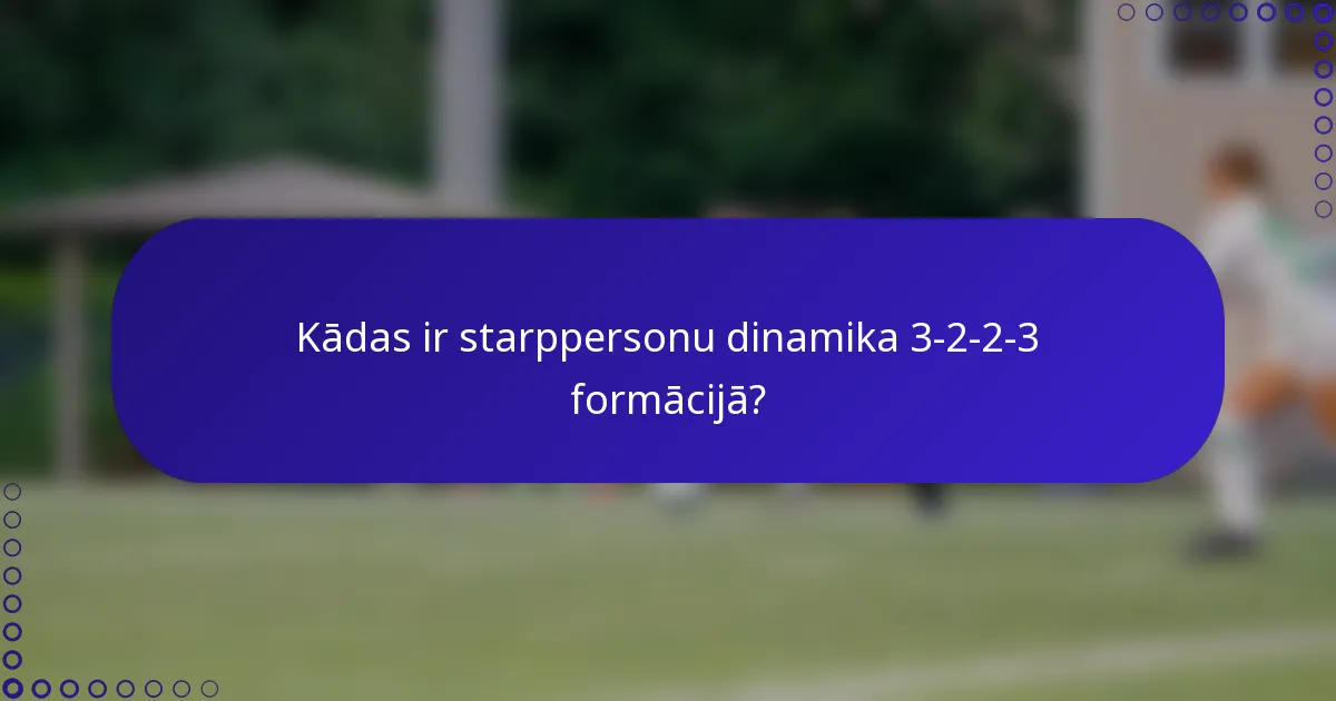 Kādas ir starppersonu dinamika 3-2-2-3 formācijā?