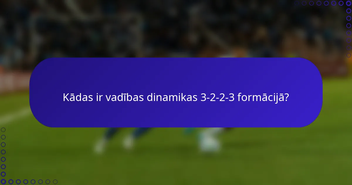 Kādas ir vadības dinamikas 3-2-2-3 formācijā?