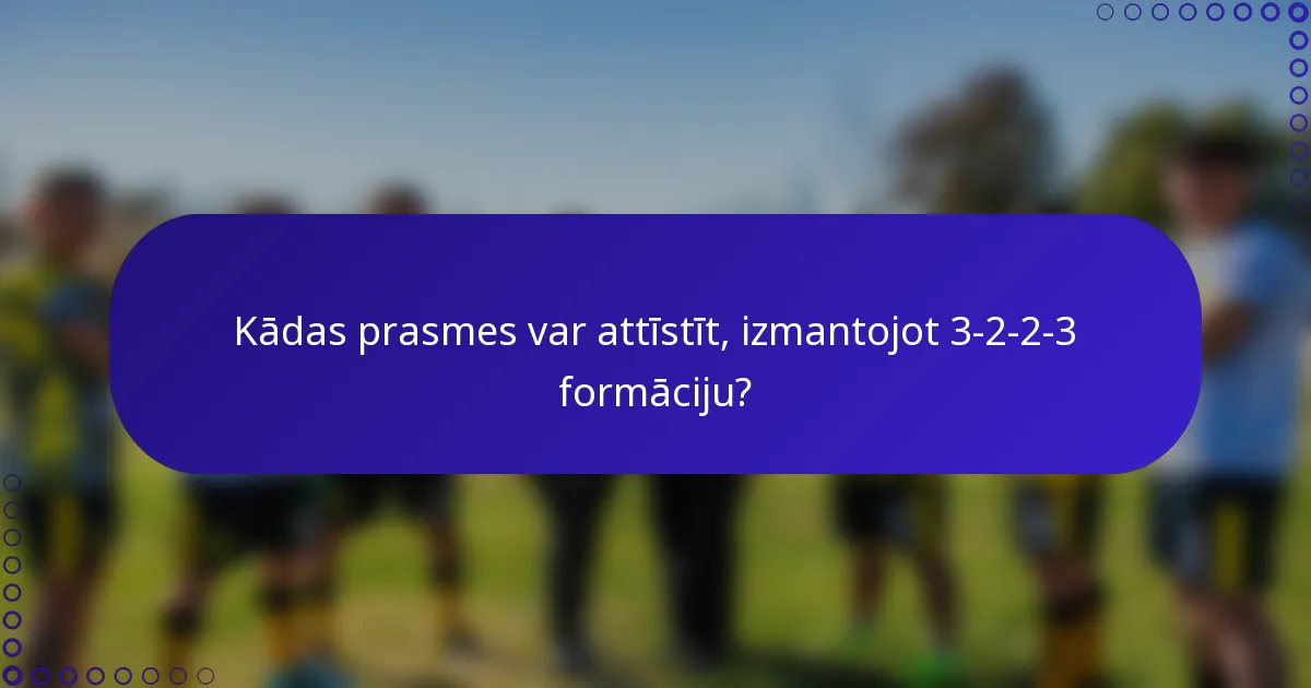Kādas prasmes var attīstīt, izmantojot 3-2-2-3 formāciju?