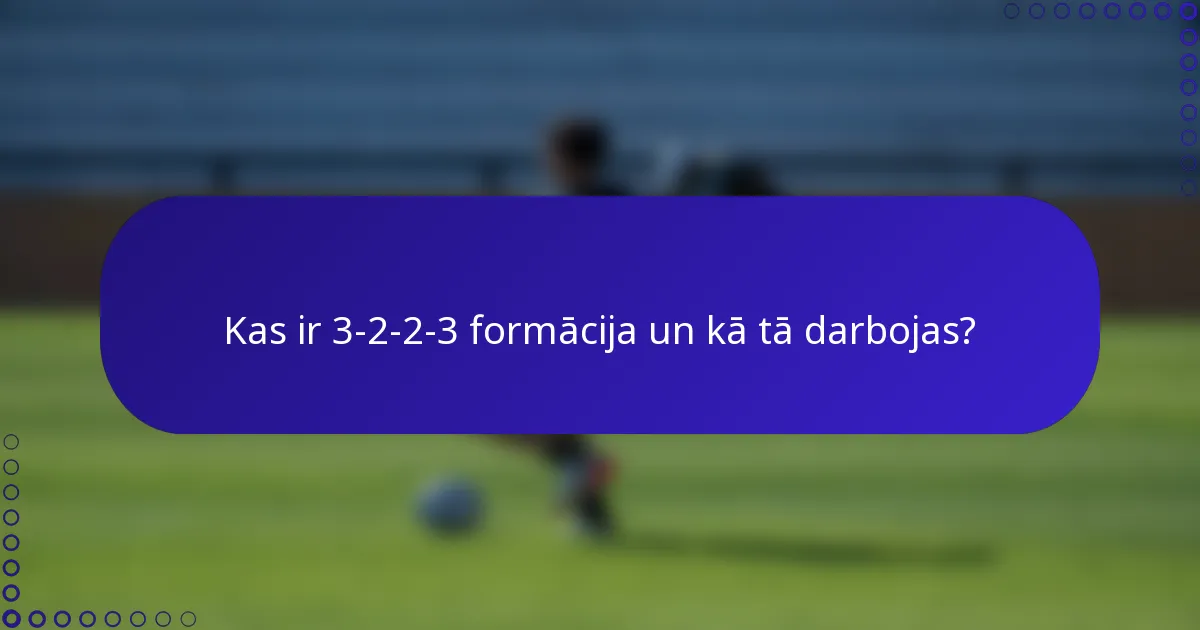 Kas ir 3-2-2-3 formācija un kā tā darbojas?