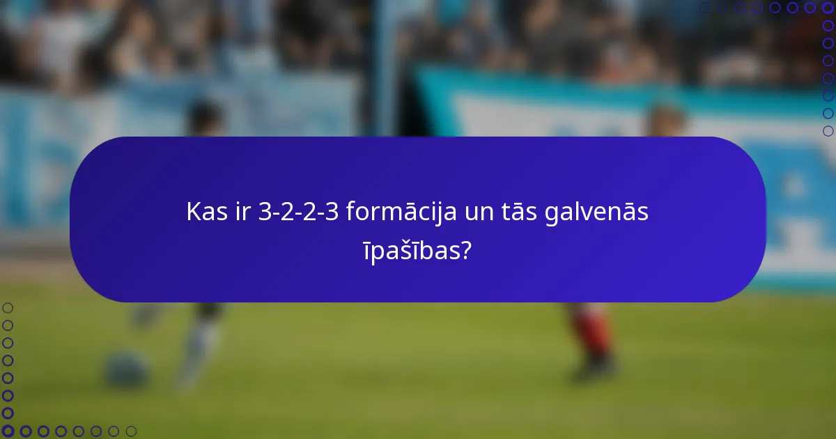 Kas ir 3-2-2-3 formācija un tās galvenās īpašības?
