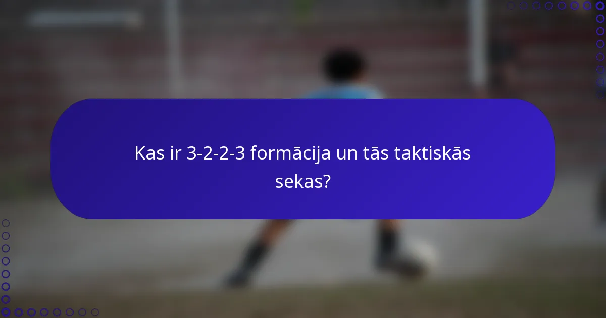 Kas ir 3-2-2-3 formācija un tās taktiskās sekas?