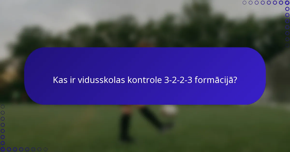 Kas ir vidusskolas kontrole 3-2-2-3 formācijā?