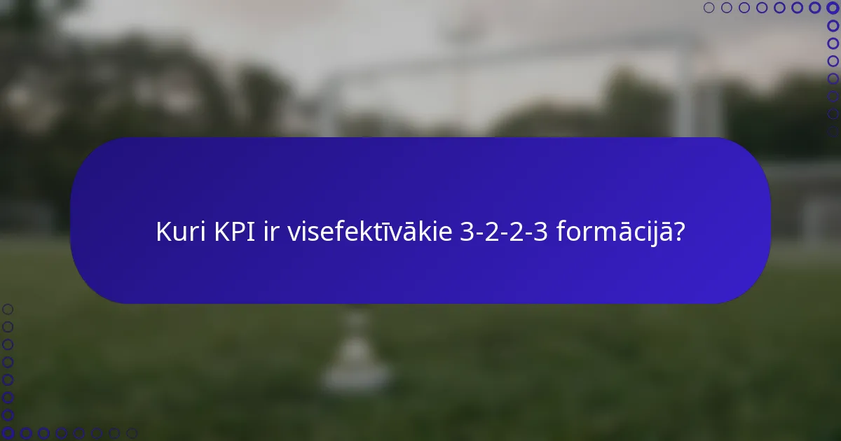 Kuri KPI ir visefektīvākie 3-2-2-3 formācijā?